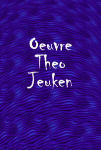 Oeuvre Theo Jeuken, Foreword by Kirby Talley Translated by Marjolijn de Jager