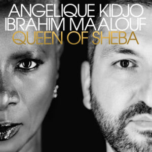 Queen of Sheba by Angelique Kidjo & Ibrahim Maalouf